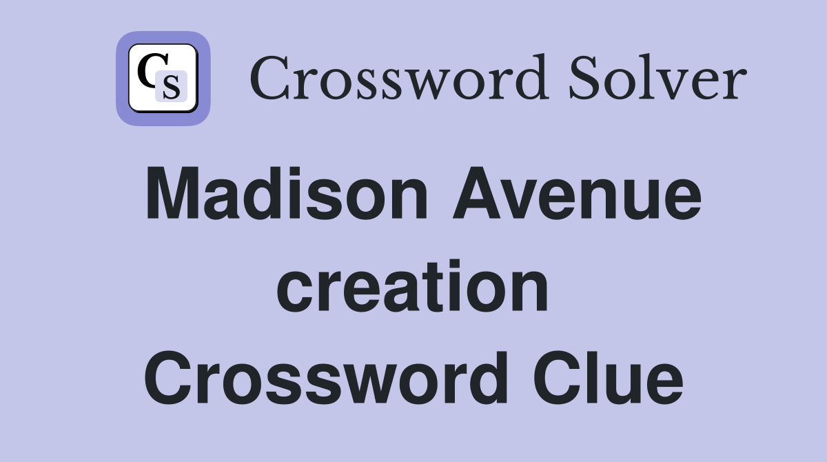 Madison Avenue creation Crossword Clue