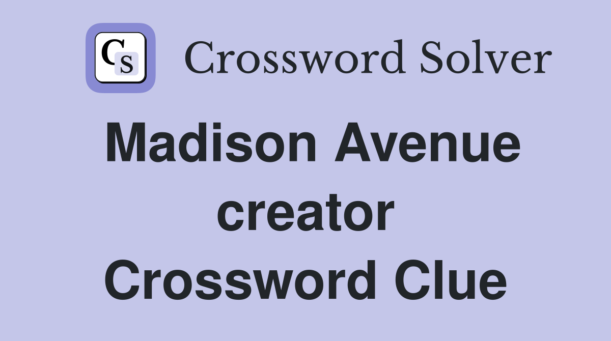 Madison Avenue creator Crossword Clue