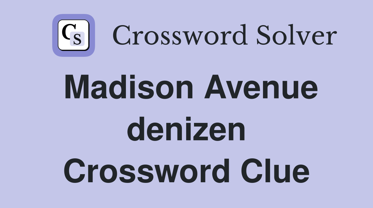 Madison Avenue denizen Crossword Clue