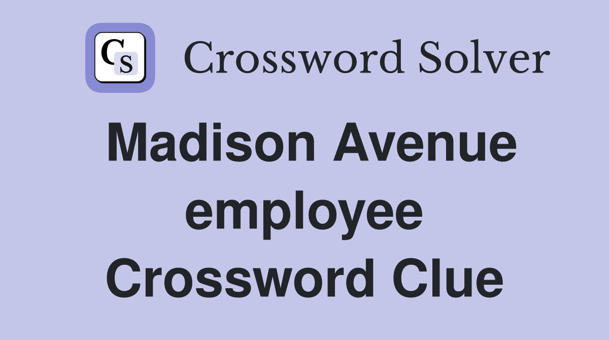 Madison Avenue employee Crossword Clue
