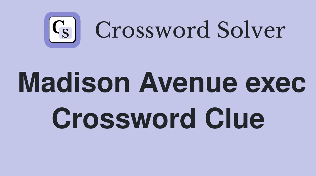 Madison Avenue exec Crossword Clue