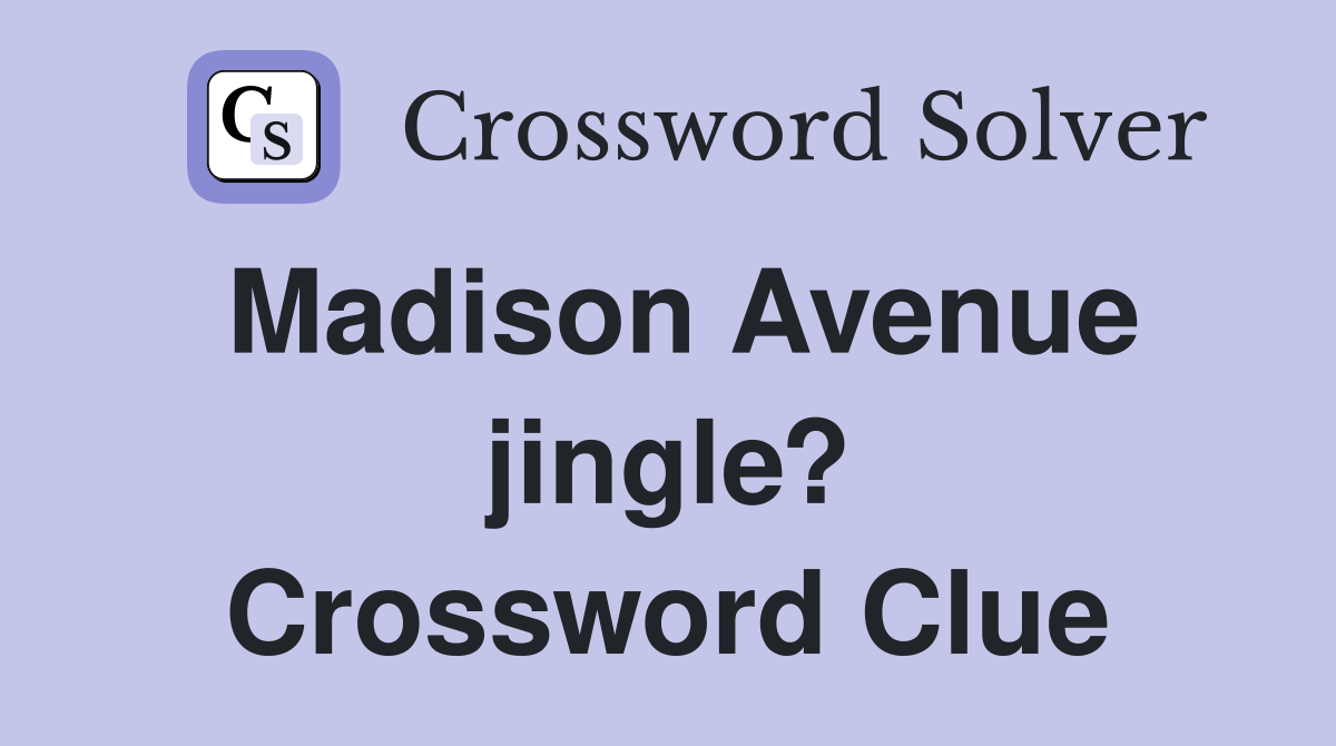 Madison Avenue jingle? Crossword Clue