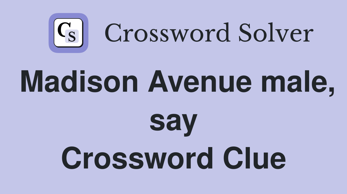 Madison Avenue male, say Crossword Clue