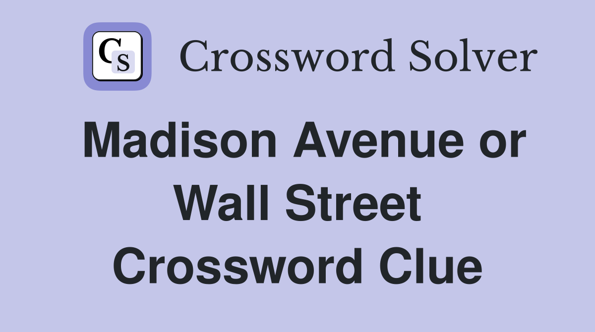 Madison Avenue or Wall Street Crossword Clue