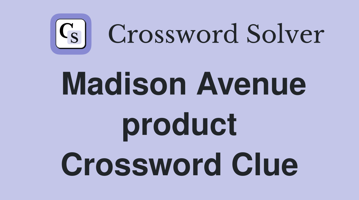 Madison Avenue product Crossword Clue