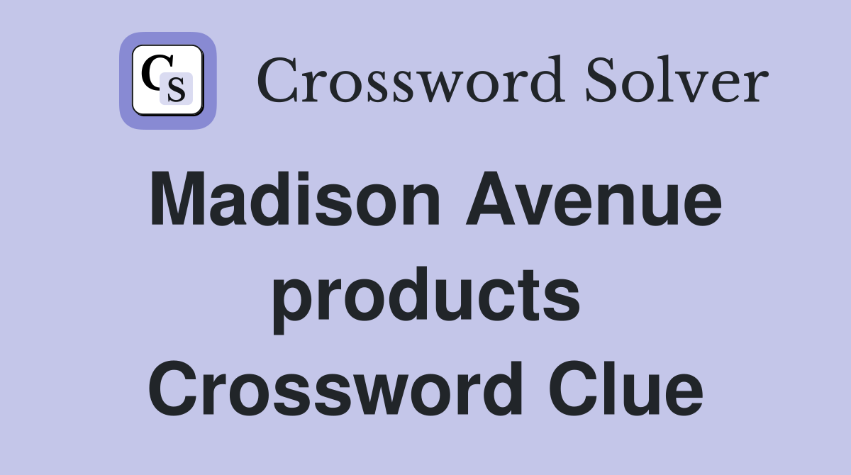Madison Avenue products Crossword Clue