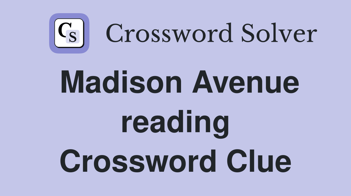 Madison Avenue reading Crossword Clue