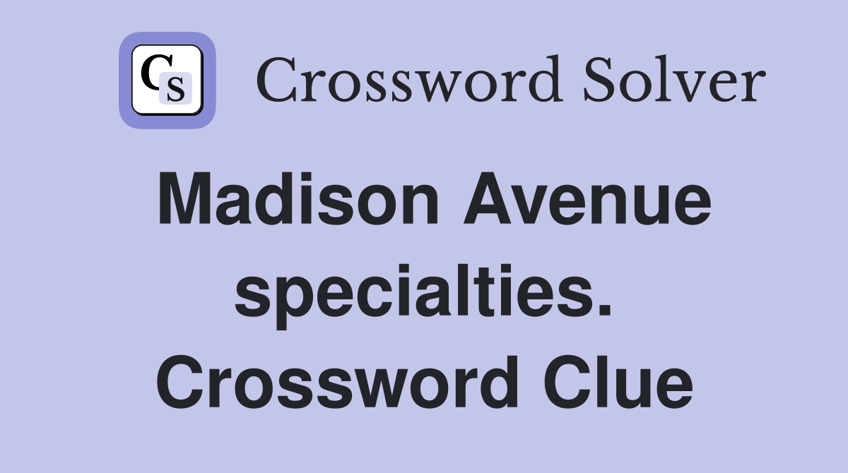 Madison Avenue specialties. Crossword Clue