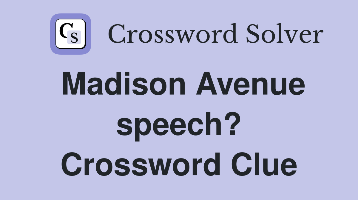 Madison Avenue speech? Crossword Clue