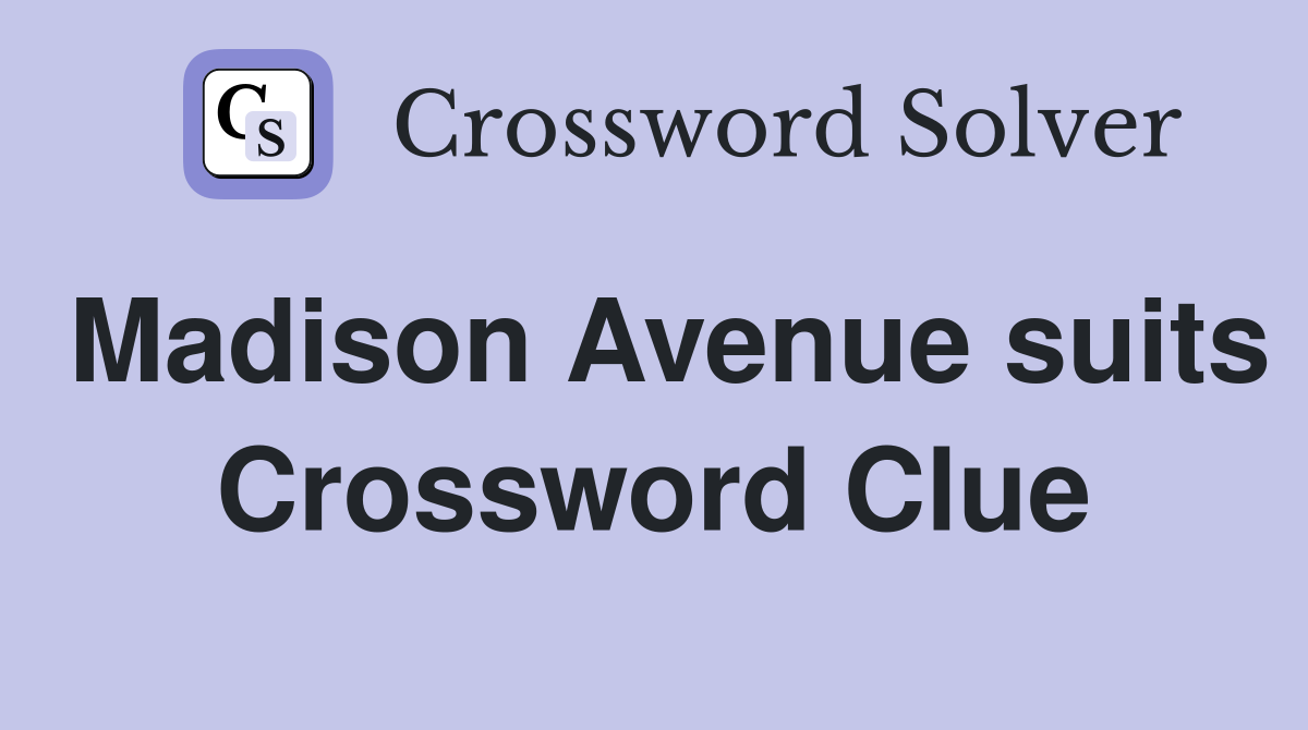 Madison Avenue suits Crossword Clue