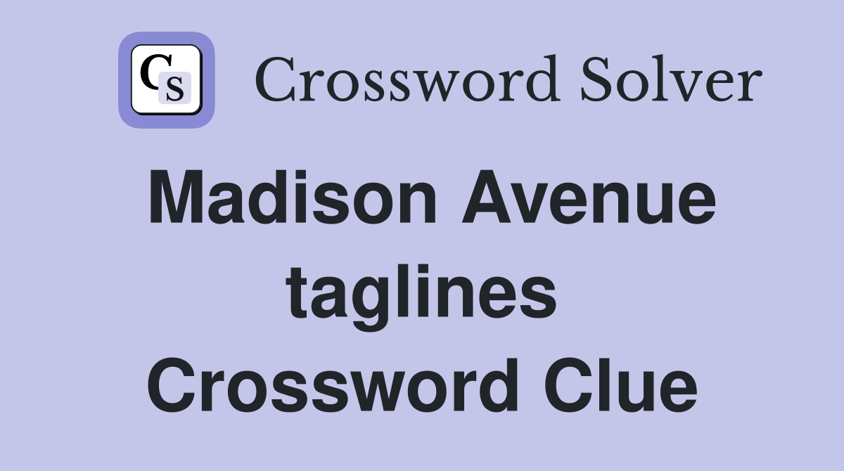 Madison Avenue taglines Crossword Clue