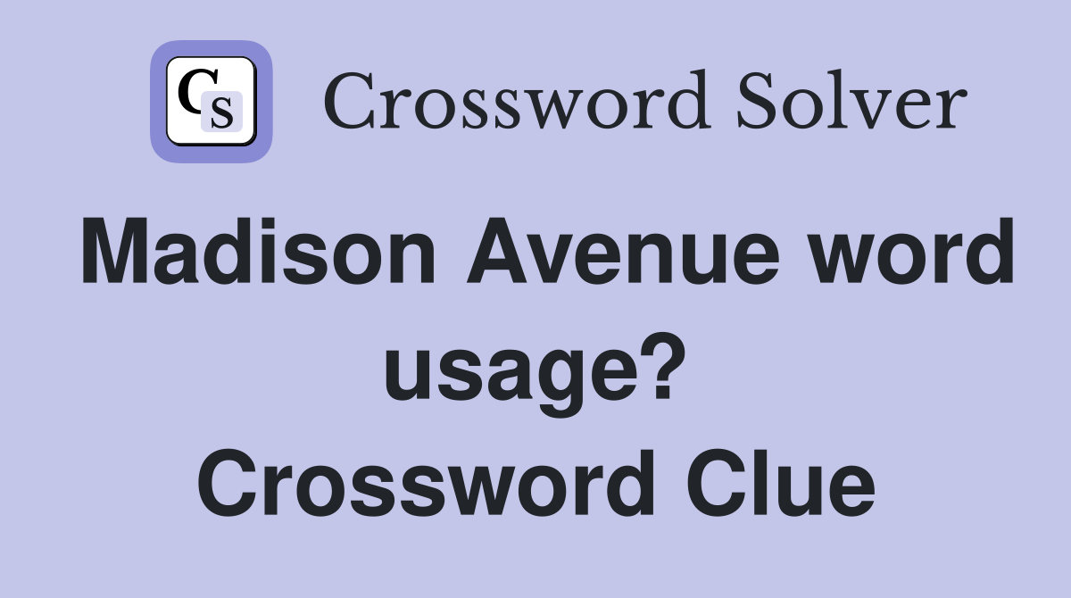 Madison Avenue word usage? Crossword Clue