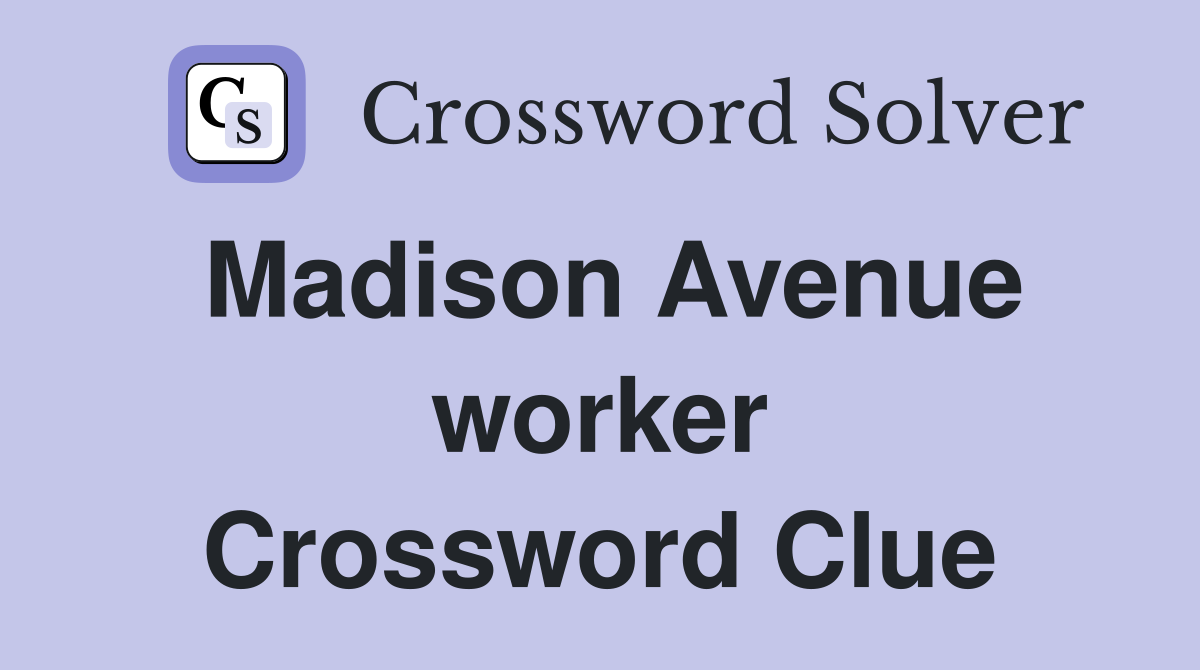 Madison Avenue worker Crossword Clue