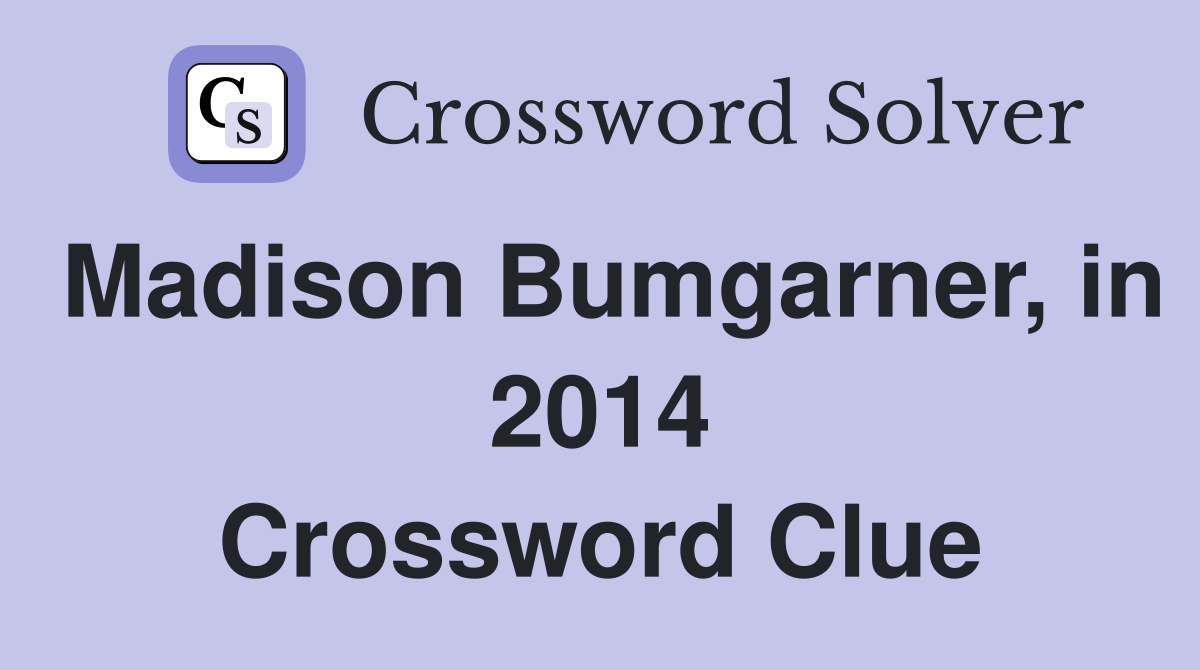 Madison Bumgarner, in 2014 Crossword Clue