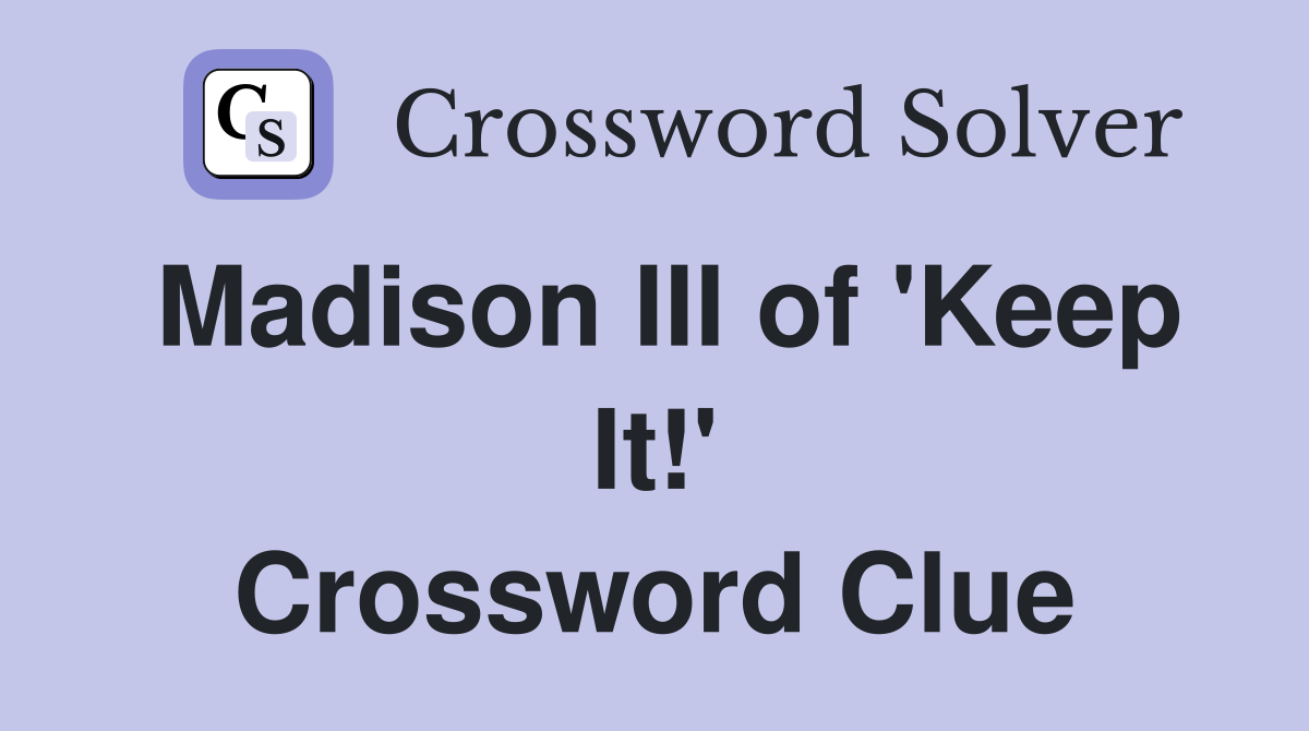 Madison III of 'Keep It!' Crossword Clue