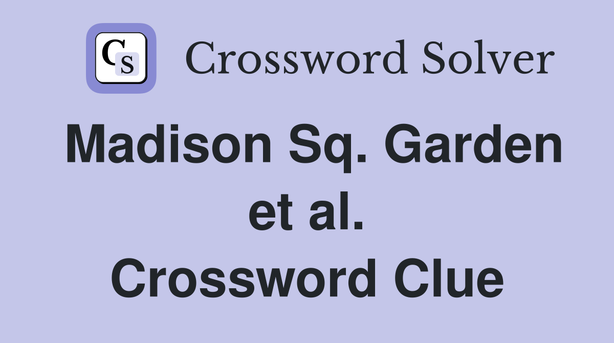 Madison Sq. Garden et al. Crossword Clue