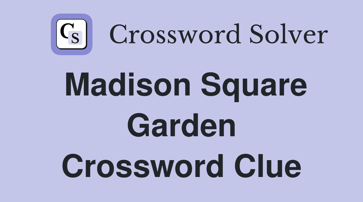 Madison Square Garden Crossword Clue