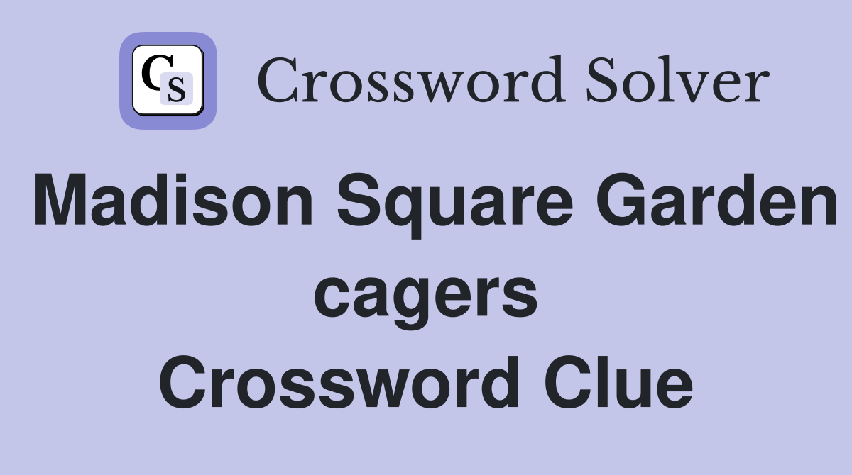 Madison Square Garden cagers Crossword Clue
