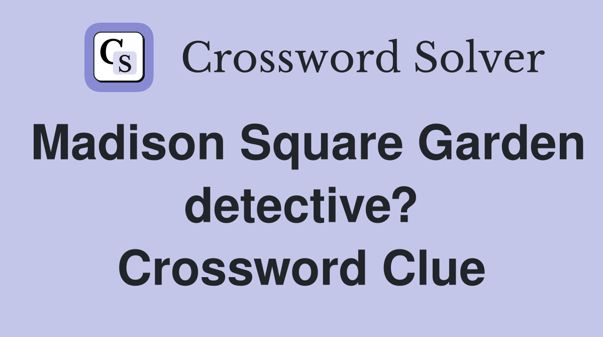 Madison Square Garden detective? Crossword Clue