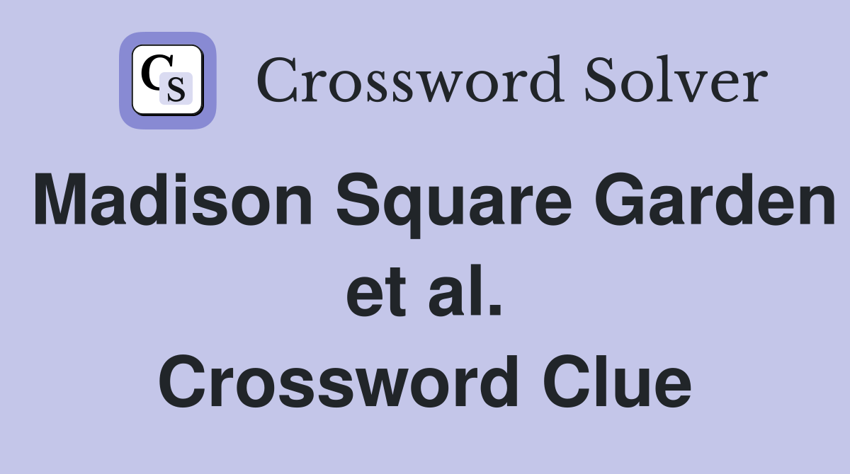 Madison Square Garden et al. Crossword Clue