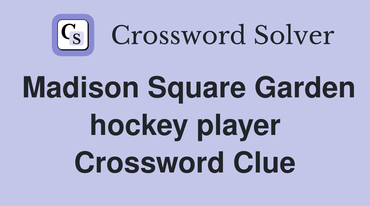 Madison Square Garden hockey player Crossword Clue