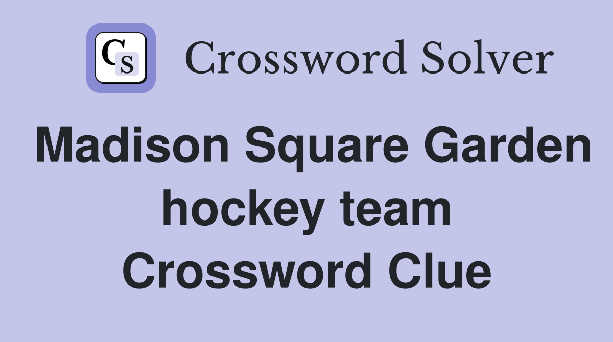 Madison Square Garden hockey team Crossword Clue