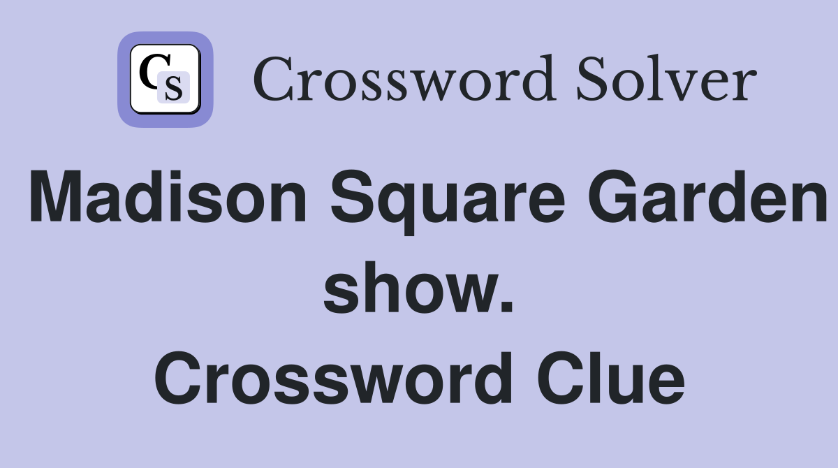 Madison Square Garden show. Crossword Clue