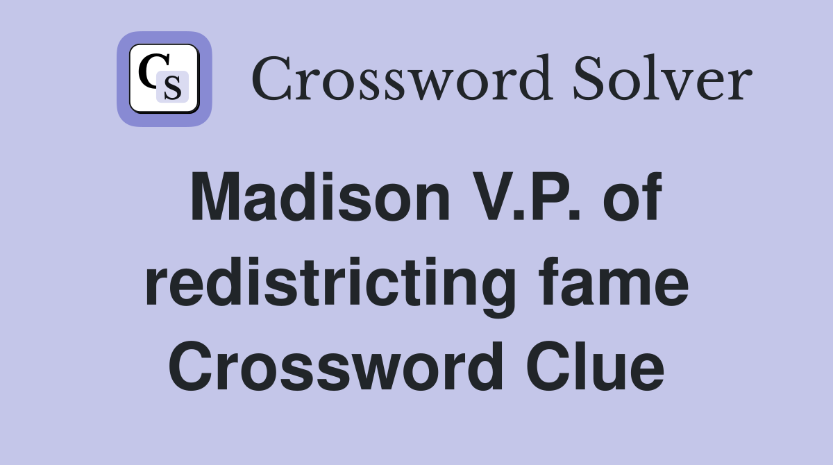 Madison V.P. of redistricting fame Crossword Clue
