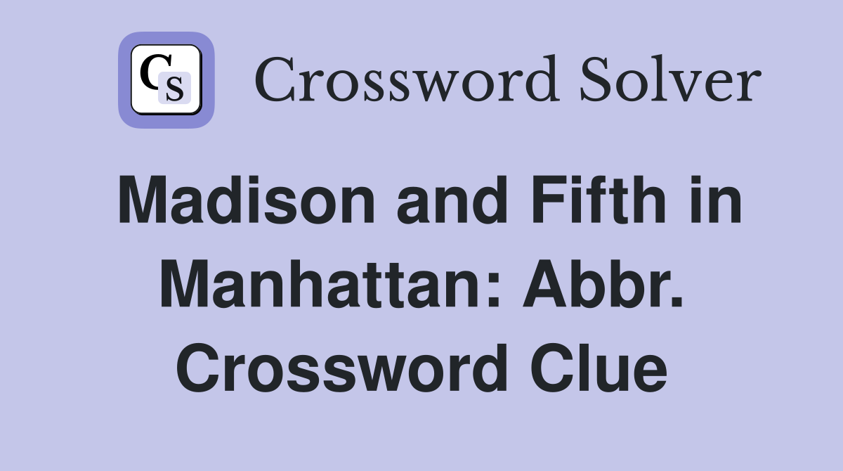 Madison and Fifth in Manhattan: Abbr. Crossword Clue