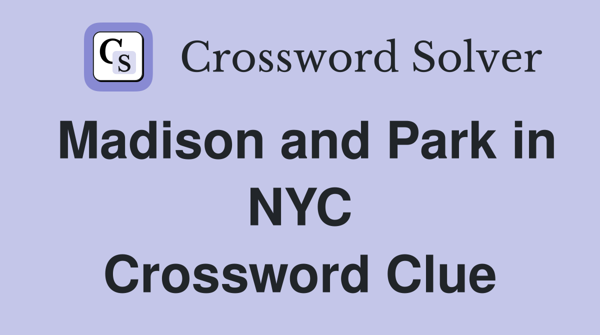 Madison and Park in NYC Crossword Clue