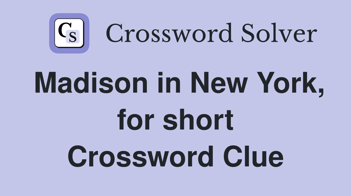Madison in New York, for short Crossword Clue