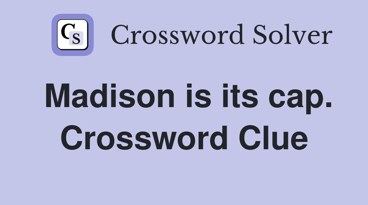 Madison is its cap. Crossword Clue