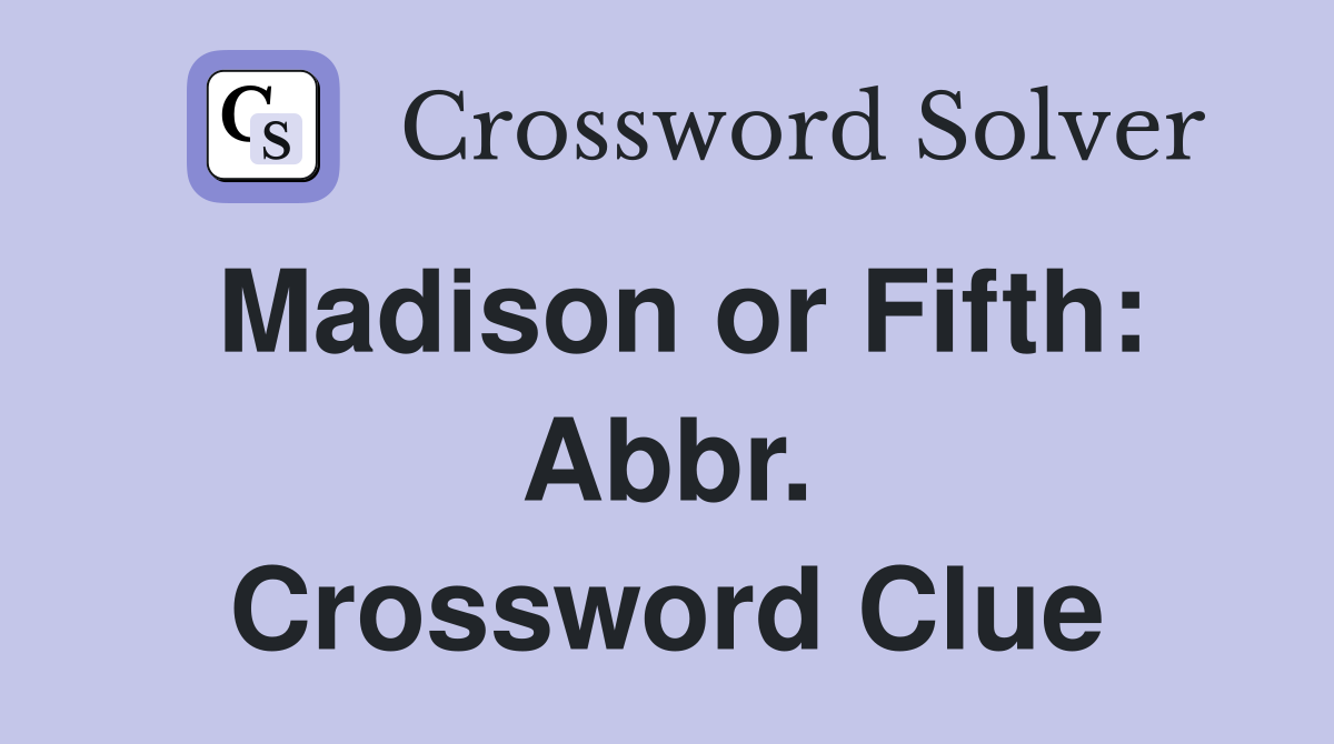 Madison or Fifth: Abbr. Crossword Clue