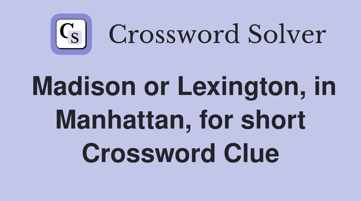 Madison or Lexington, in Manhattan, for short Crossword Clue