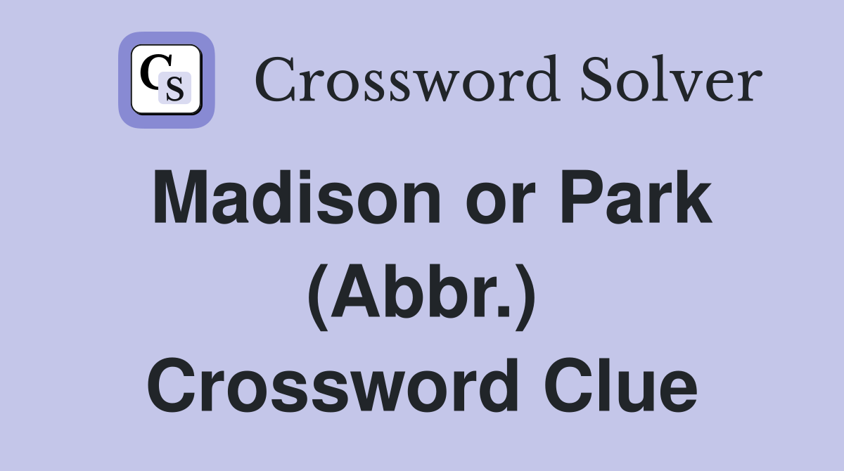 Madison or Park (Abbr.) Crossword Clue