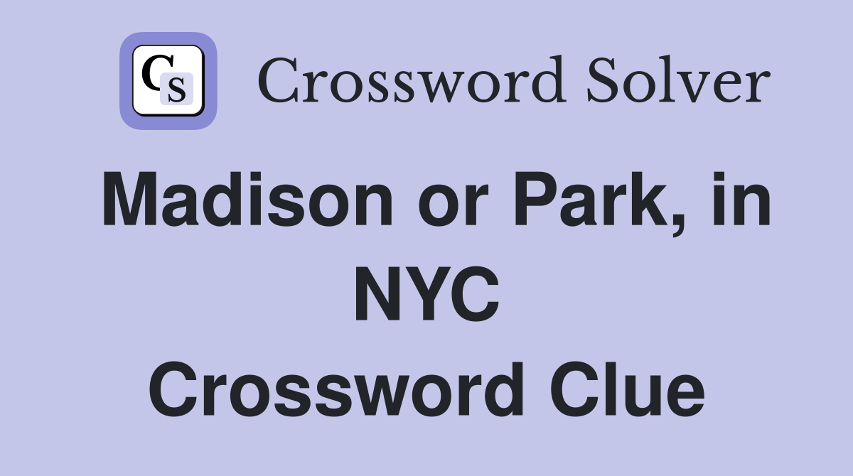 Madison or Park, in NYC Crossword Clue