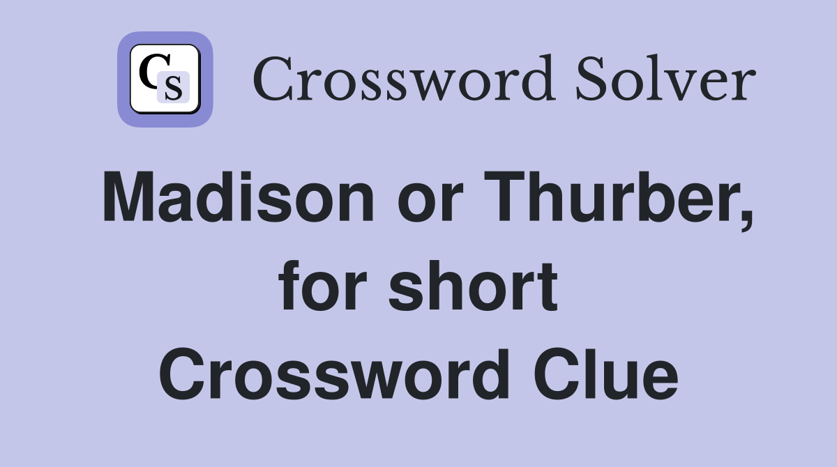 Madison or Thurber, for short Crossword Clue