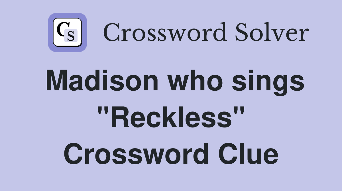 Madison who sings "Reckless" Crossword Clue