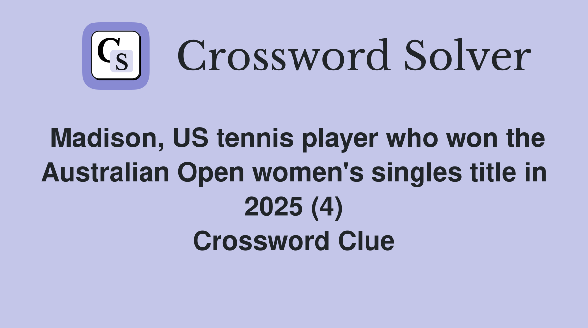 Madison, US tennis player who won the Australian Open women's singles title in 2025 (4) Crossword Clue