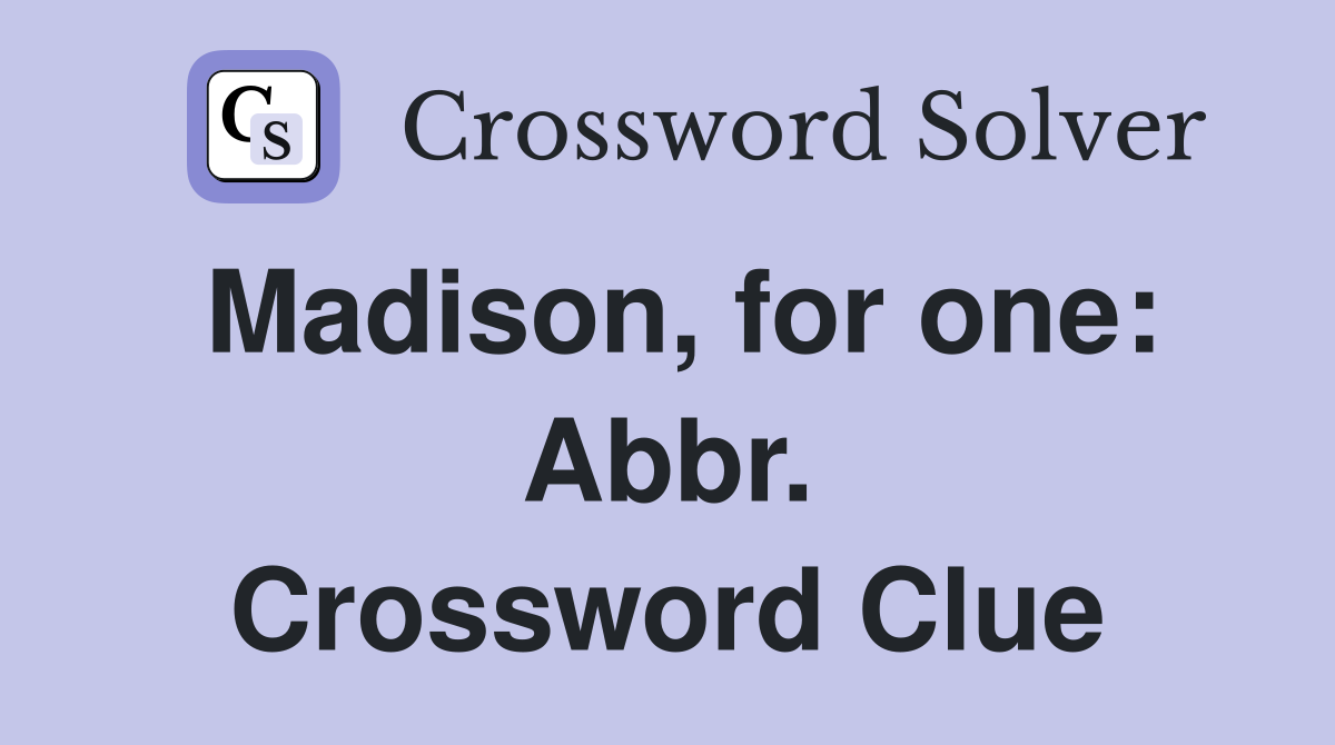 Madison, for one: Abbr. Crossword Clue