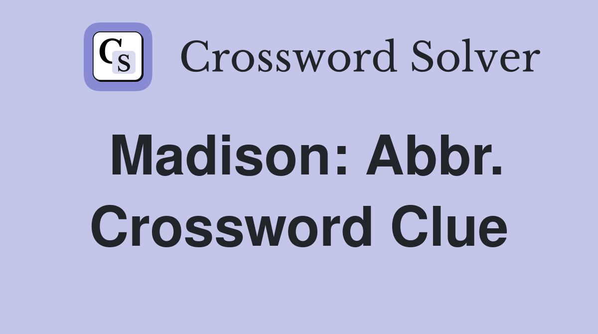 Madison: Abbr. Crossword Clue