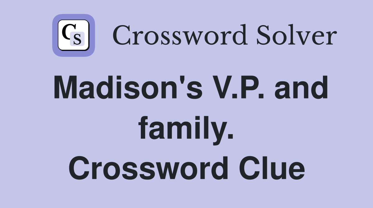 Madison's V.P. and family. Crossword Clue