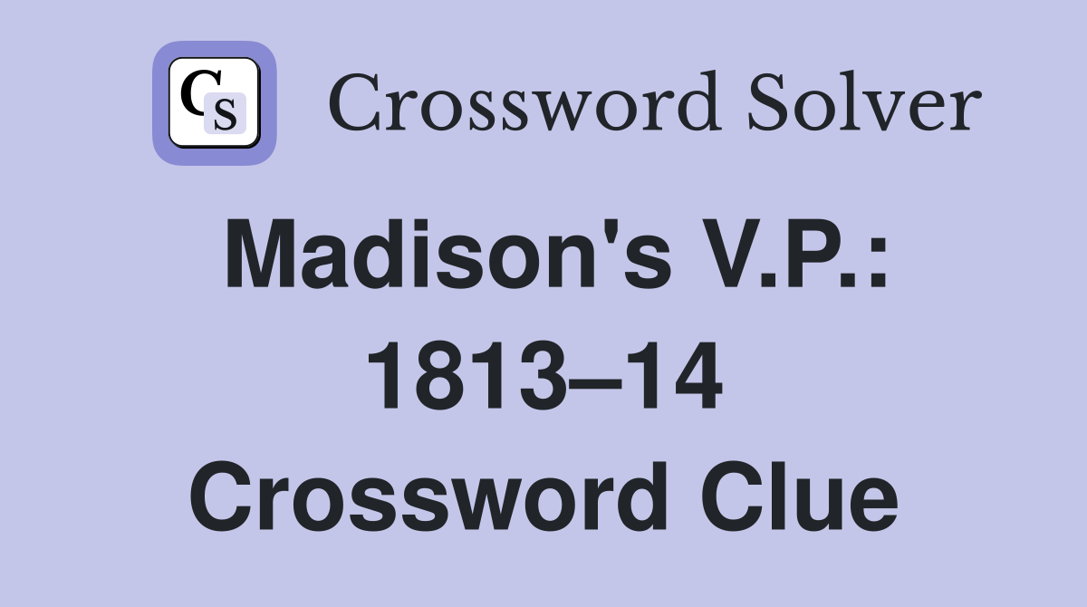 Madison's V.P.: 1813–14 Crossword Clue