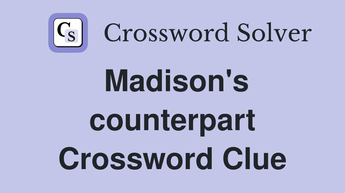 Madison's counterpart Crossword Clue