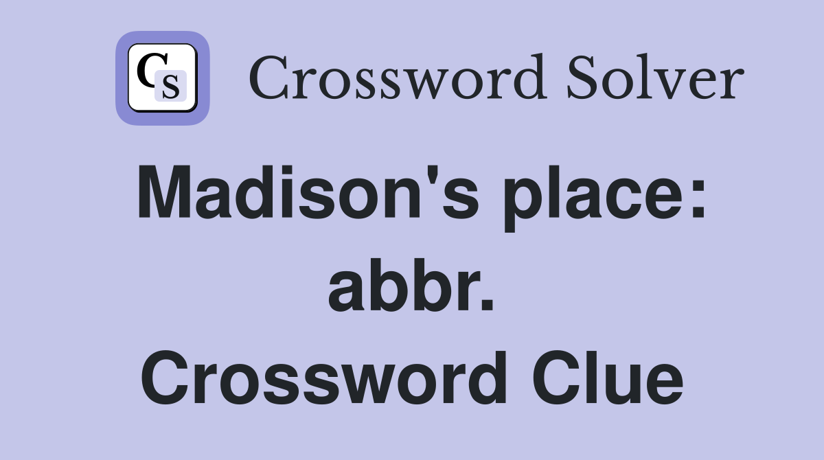 Madison's place: abbr. Crossword Clue
