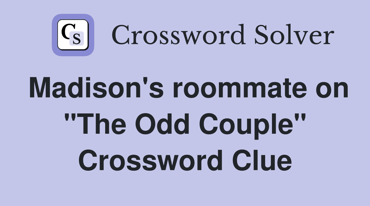 Madison's roommate on "The Odd Couple" Crossword Clue