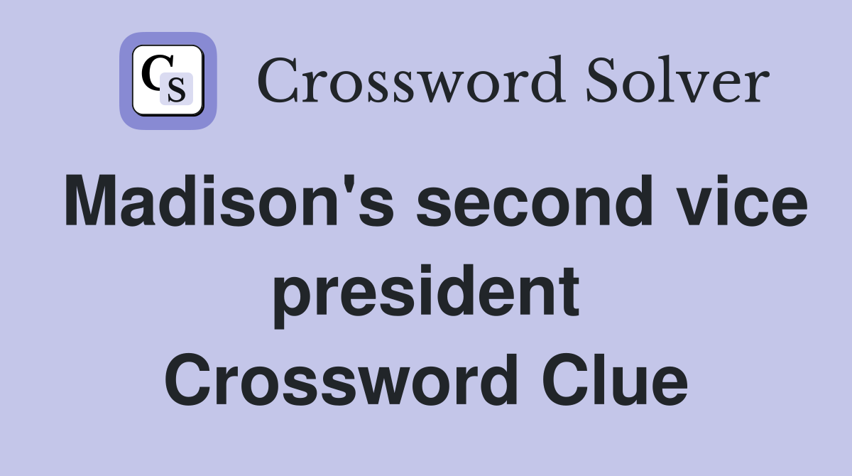 Madison's second vice president Crossword Clue
