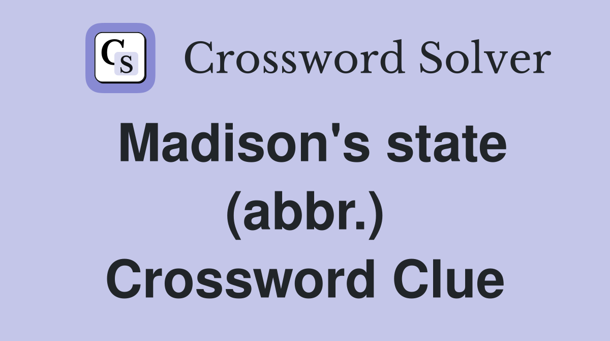 Madison's state (abbr.) Crossword Clue
