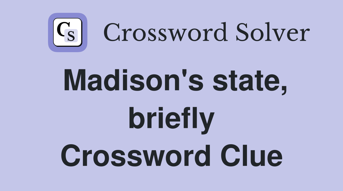 Madison's state, briefly Crossword Clue
