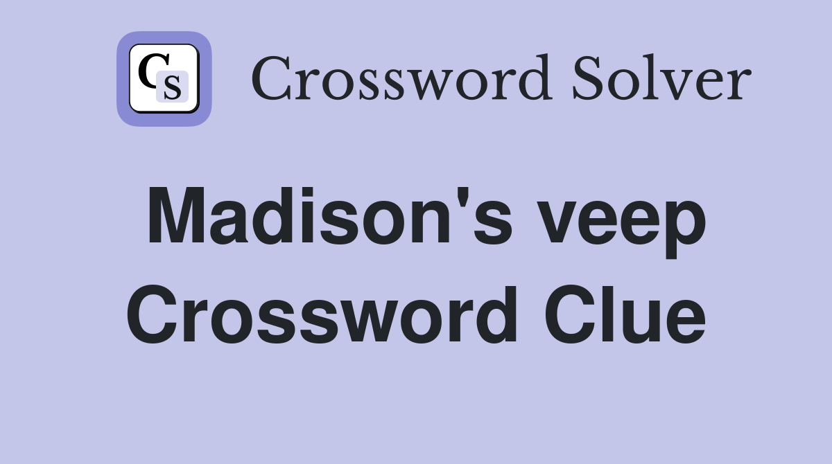 Madison's veep Crossword Clue